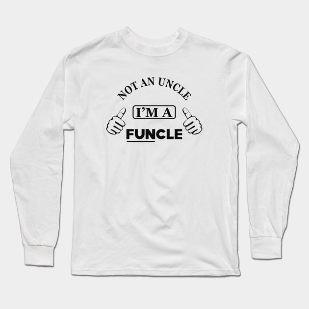 Uncle - Not an uncle I'm a funcle Long Sleeve T-Shirt by KC Happy Shop